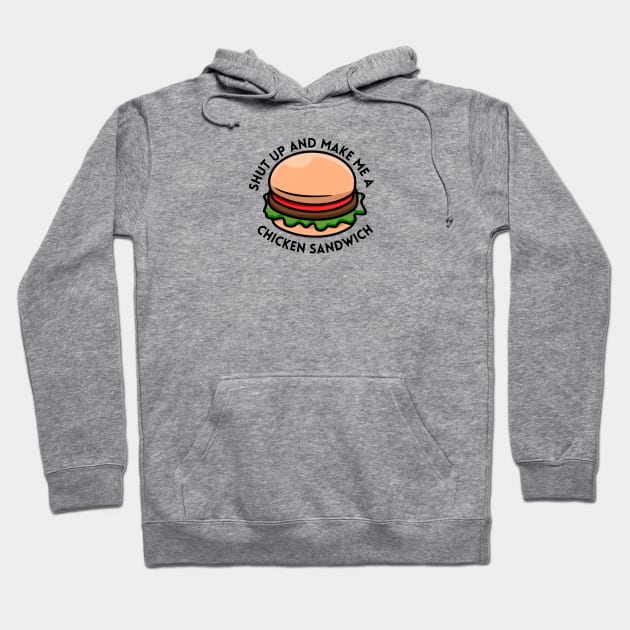 shut up and make me a chicken sandwich Hoodie by vcent